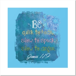 Bible verse be quick to hear, slow to speak, slow to anger.  James 1:19 | Christian Bible Verse Posters and Art